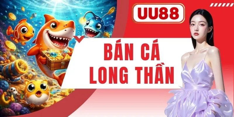 Bắn Cá Long Thần