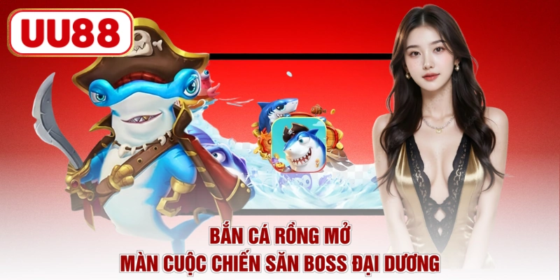 Bắn cá rồng mở màn cuộc chiến săn boss đại dương