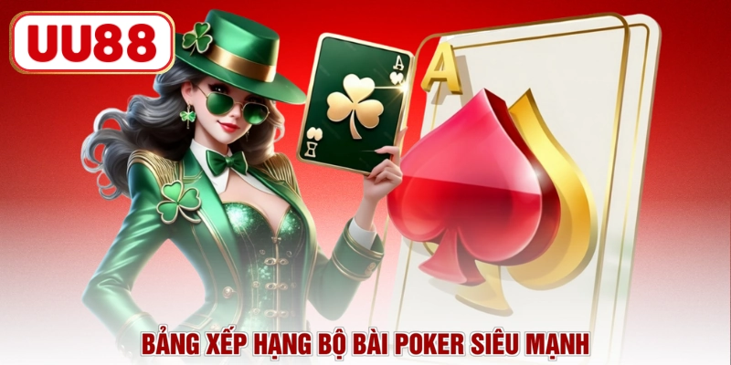 Bảng xếp hạng bộ bài Poker siêu mạnh