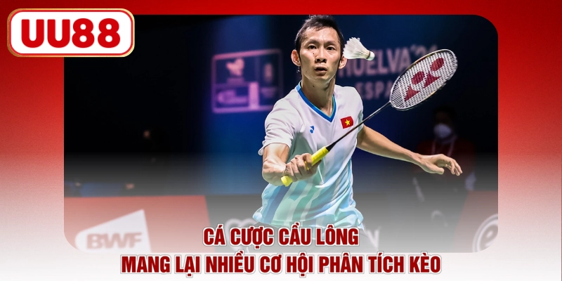 Cá cược cầu lông mang lại nhiều cơ hội phân tích kèo