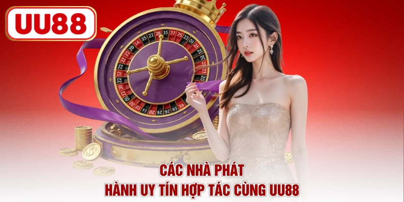Các nhà phát hành uy tín hợp tác cùng UU88