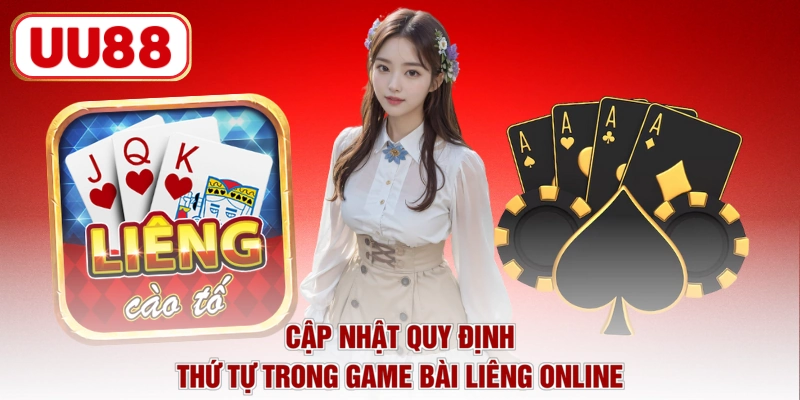 Cập nhật quy định thứ tự trong game bài Liêng online