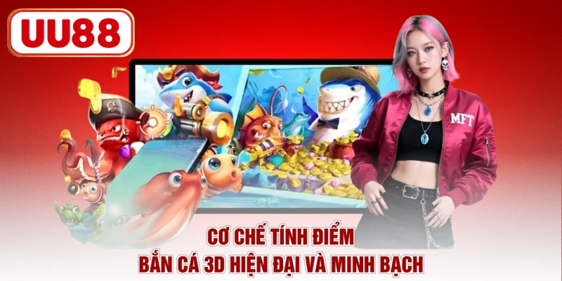 Cơ chế tính điểm bắn cá 3d hiện đại và minh bạch