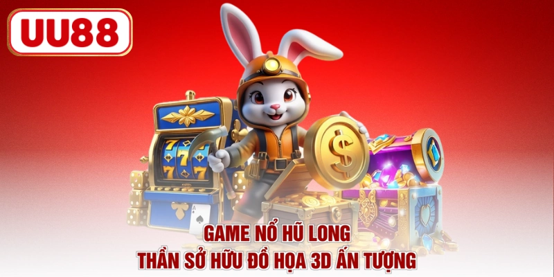 Game nổ hũ long thần sở hữu đồ họa 3D ấn tượng