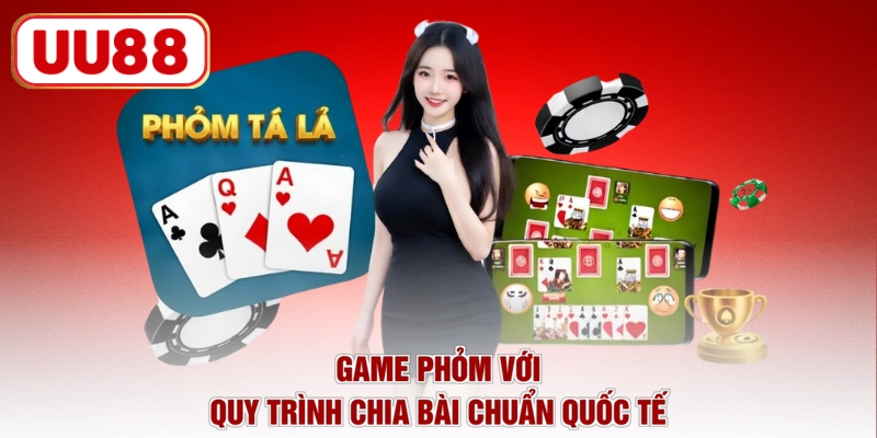 Game Phỏm với quy trình chia bài chuẩn quốc tế