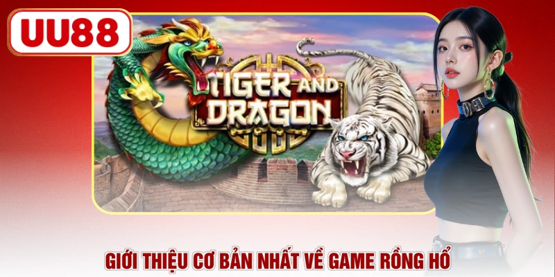 Giới thiệu cơ bản nhất về game Rồng Hổ