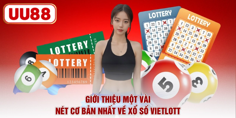 Giới thiệu một vài nét cơ bản nhất về xổ số Vietlott