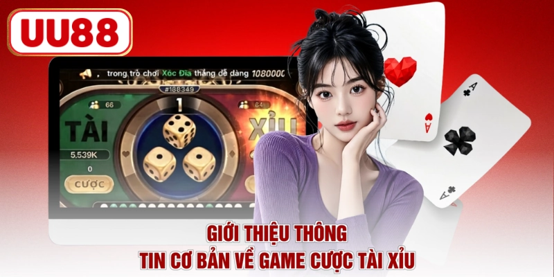 Giới thiệu thông tin cơ bản về game cược Tài Xỉu