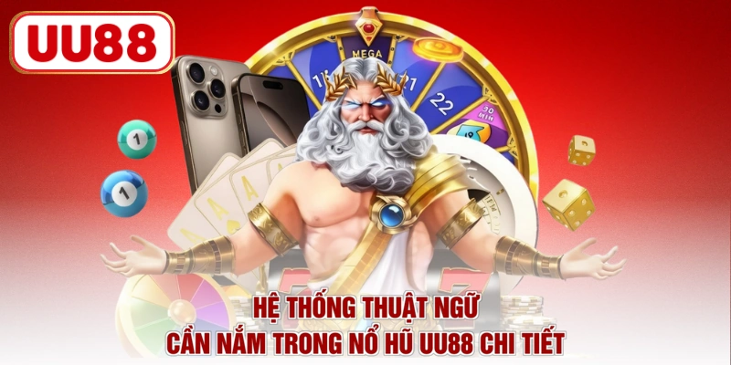 Hệ thống thuật ngữ cần nắm trong nổ hũ UU88 chi tiết
