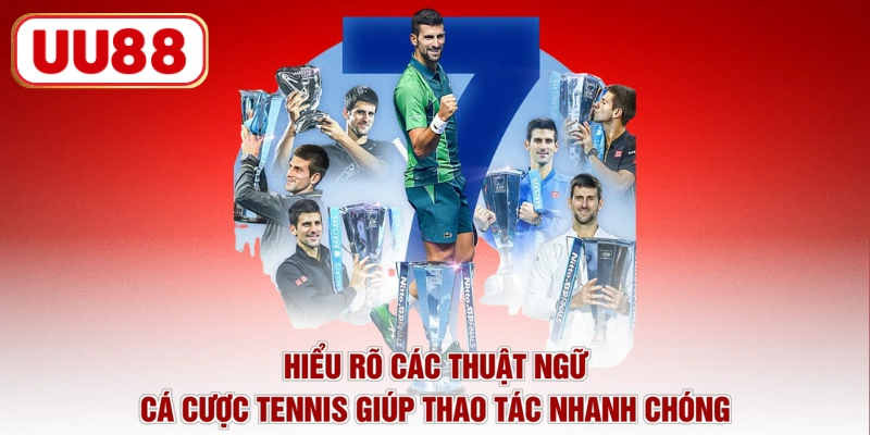 Hiểu rõ các thuật ngữ cá cược Tennis giúp thao tác nhanh chóng