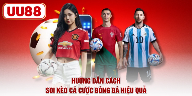 Hướng dẫn cách soi kèo cá cược bóng đá hiệu quả