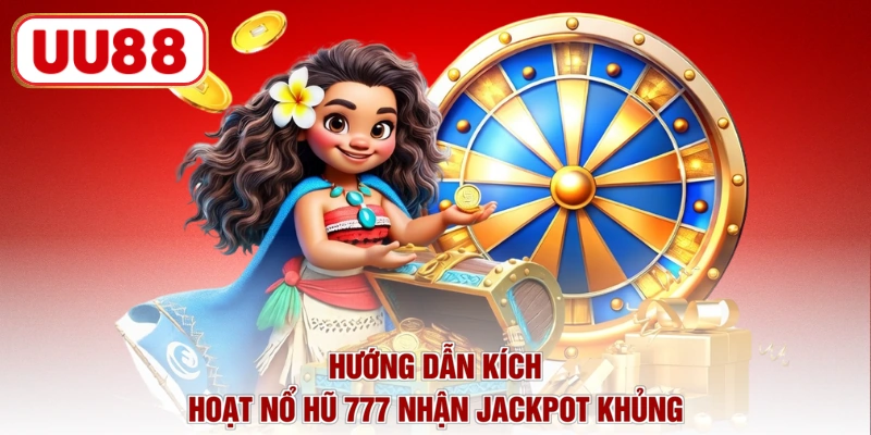 Hướng dẫn kích hoạt nổ hũ 777 nhận Jackpot khủng