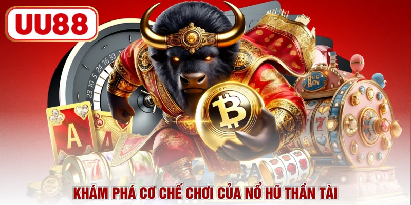 Khám phá cơ chế chơi của nổ hũ thần tài