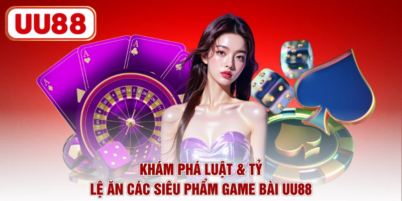 Khám phá luật & tỷ lệ ăn các siêu phẩm game bài