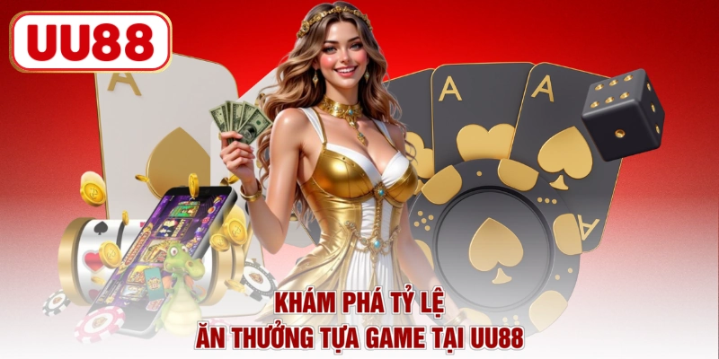 Khám phá tỷ lệ ăn thưởng tựa game tại UU88
