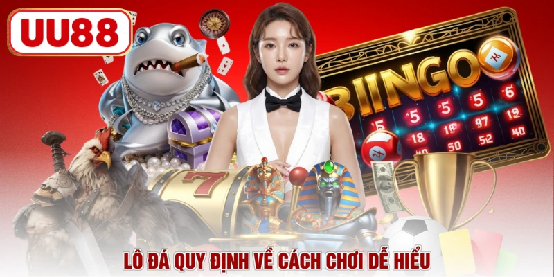 Lô đá quy định về cách chơi dễ hiểu
