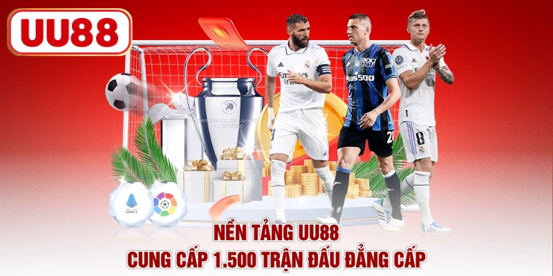 Nền tảng UU88 cung cấp 1.500 trận đấu đẳng cấp