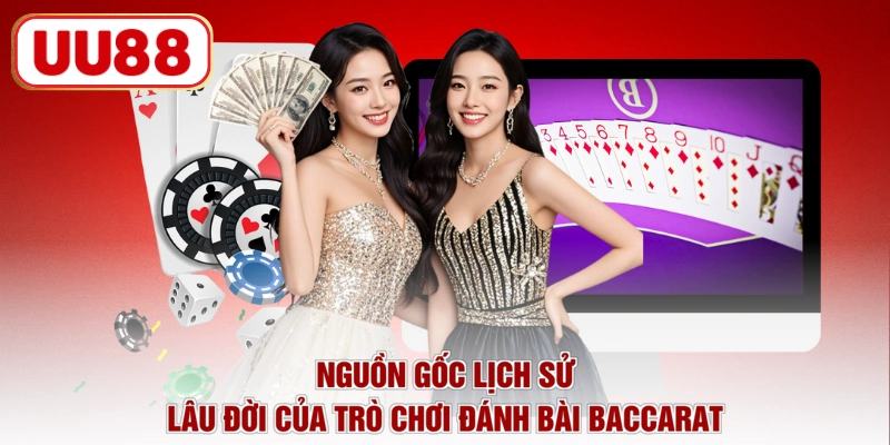 Nguồn gốc lịch sử lâu đời của trò chơi đánh bài baccarat