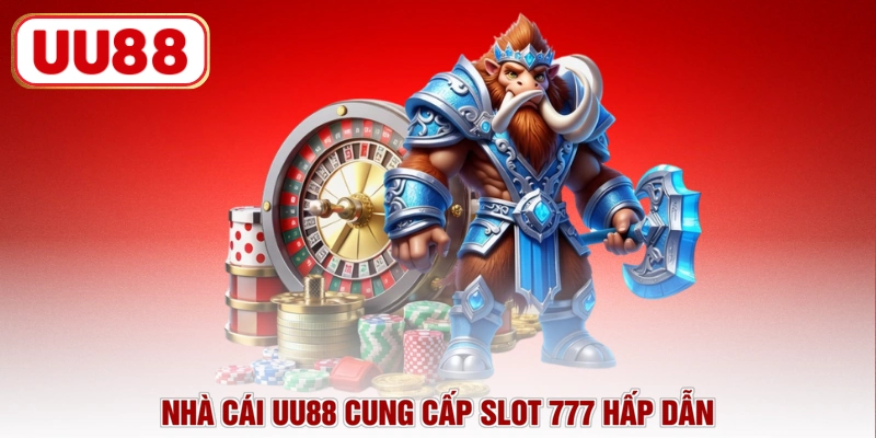 Nhà cái UU88 cung cấp slot 777 hấp dẫn