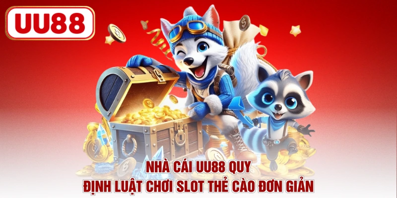 Nhà cái UU88 quy định luật chơi slot thẻ cào đơn giản
