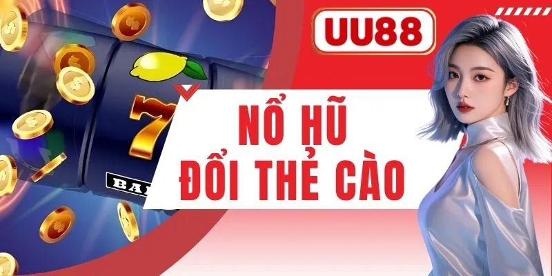 Nổ Hũ Đổi Thẻ Cào