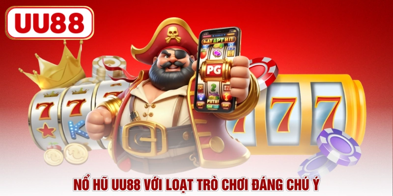 Nổ hũ UU88 với loạt trò chơi đáng chú ý