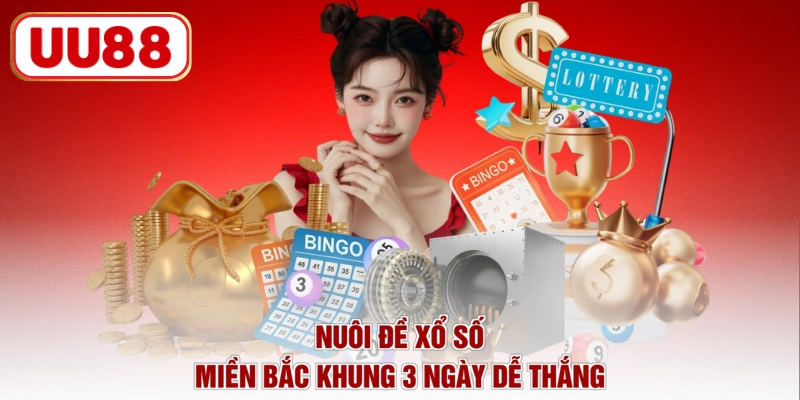 Nuôi đề xổ số miền Bắc khung 3 ngày dễ thắng