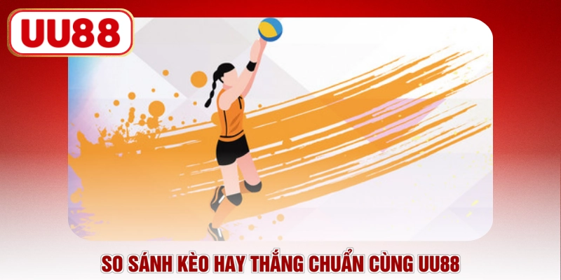 So sánh kèo hay thắng chuẩn cùng UU88
