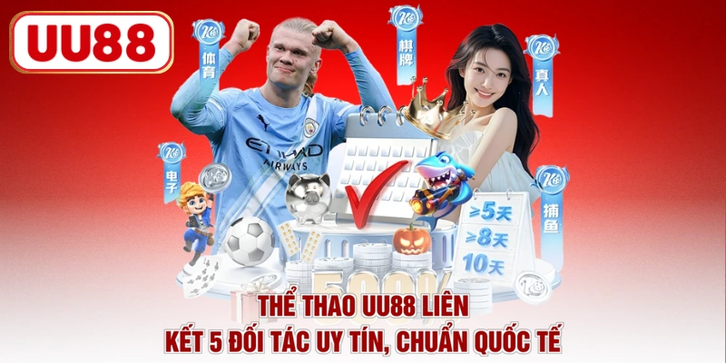 Thể thao UU88 liên kết 5 đối tác uy tín, chuẩn quốc tế
