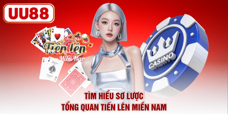Tìm hiểu sơ lược tổng quan Tiến Lên Miền Nam