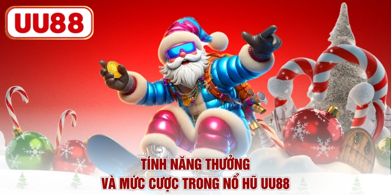 Tính năng thưởng và mức cược trong nổ hũ UU88