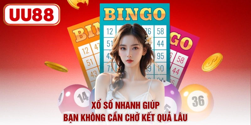Xổ số nhanh giúp bạn không cần chờ kết quả lâu