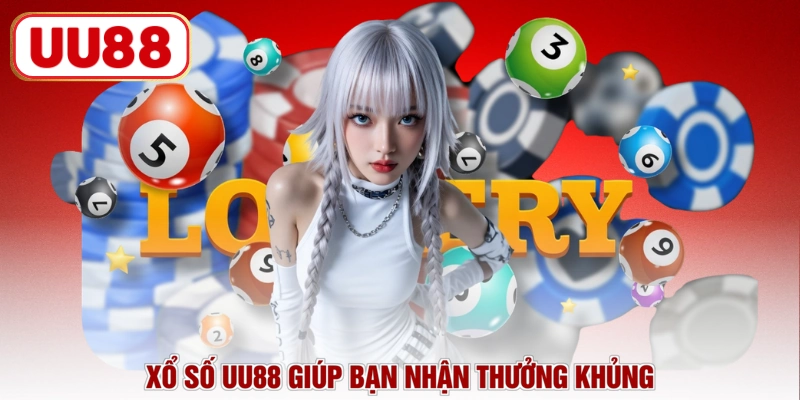 Xổ số UU88 giúp bạn nhận thưởng khủng